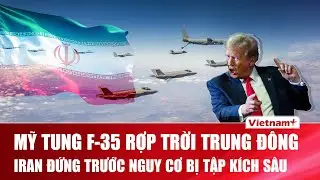 Bầu trời Trung Đ&ocirc;ng rầm rập b&oacute;ng d&aacute;ng ti&ecirc;m k&iacute;ch Mỹ, phi đội F-35 sẵn s&agrave;ng tấn c&ocirc;ng s&acirc;u Iran?
