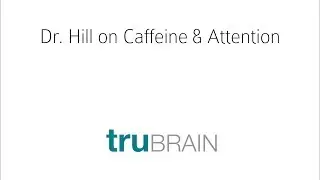 TruBrain's Dr. Andrew Hill, PhD on Caffeine & Attention