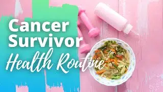 Cancer Survivor Daily Health Routine / Daily Health Routine