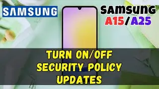 How to Turn On/Off Security Policy Updates On Samsung Galaxy A15 /A25