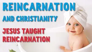 Reincarnation in Christianity - Jesus taught reincarnation (as a renewed chance, not as a goal)