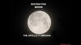 DESTINATION MOON  The Apollo 11 Mission