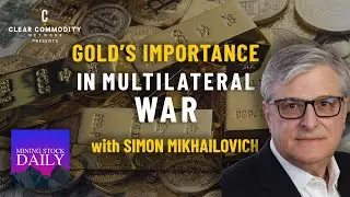 Gold's Importance in a Multilateral War for Hegemony with Simon Mikhailovich
