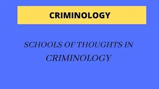 SCHOOLS OF THOUGHTS IN CRIMINOLOGY