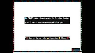 CS420 Final Term Preparation 2026 | Web Dev for Portable Devices | Important MCQs & Solved Topics VU
