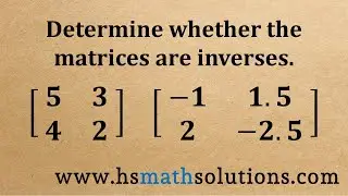 Determine Whether the Matrices are Inverses (Example)