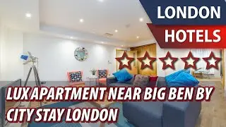 Lux Apartment near Big Ben by City Stay London ⭐⭐⭐⭐⭐ | Review Hotel in London, Great Britain