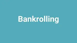 'Bankrolling' Meaning and Pronunciation