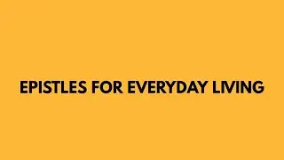 Epistles For Everyday | Mid-Week Bible Study | 11/11/2025