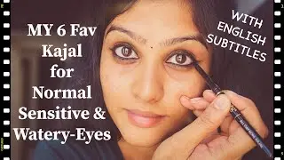 MY 6 FAV KAJALS | KAJALS FOR  (NORMAL,SENSITIVE & WATERYEYES) |SMUDGEFREE,WATERPROOF&WATERRESISTANT