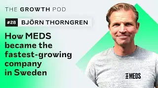 #28 How MEDS became the fastest-growing company in Sweden with founder & CEO Bj&ouml;rn Thorngren