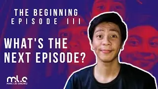 THE BEGINNING EPISODE III WHAT'S THE NEXT EPISODE? | Marc Lee Cinchez