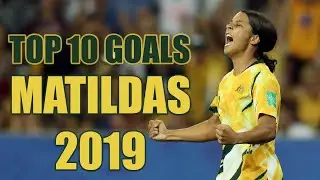 Top 10 Goals - Matildas 2019
