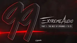 EXTREME AUDIO l EPISODE 99 l PART 1