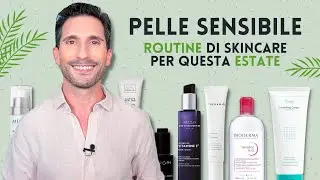 PELLE SENSIBILE, ROUTINE DI SKINCARE PER QUESTA ESTATE