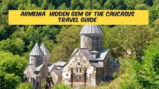 Armenia Travel Guide: A Hidden Gem of the Caucasus