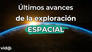 Exploraci&oacute;n espacial: los avances que est&aacute;n cambiando el futuro #espacio