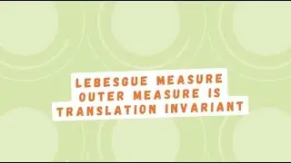 Lebesgue Measure|Outer measure is translation invariant|Measure and Integration