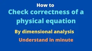 How to check the correctness of a physical equation | uses of dimension and its application |