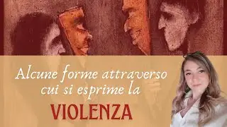 RICONOSCERE LA VIOLENZA E ALCUNE DELLE FORME ATTRAVERSO CUI SI PRESENTA