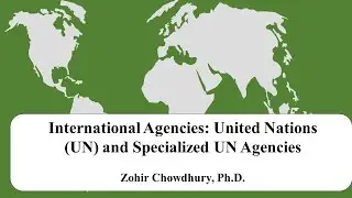 International Agencies: United Nations (UN) and Specialized UN Agencies