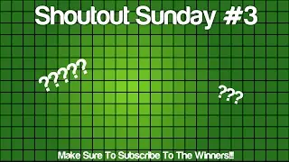 Shoutout Sunday #3!!! Subscribe To The Winners!!!