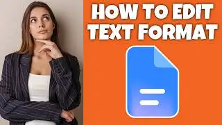 How To Edit Text Format In Google Docs | Step By Step Guide - Google Docs Tutorial (Desktop)