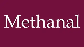 How to Pronounce ''Methanal'' Correctly in German