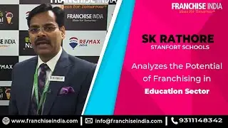 SK Rathore - Stanfort Schools, Analyzes the Potential of Franchising in Education Sector