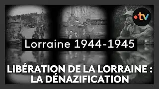 Libération de la Lorraine, épisode 14 : la dénazification