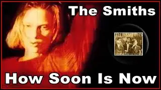 The Smiths - How Soon Is Now?
