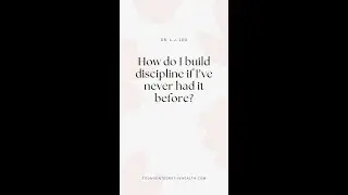 How do I build discipline if I&rsquo;ve never had it before PT2?
