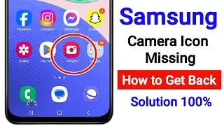 Samsung Camera Icon Missing On Home Screen | Fix Camera App Not Showing On Samsung Home Screen