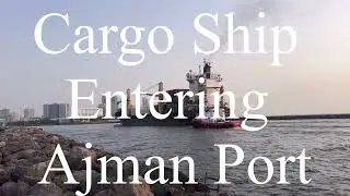 Cargo Ship entering Ajman Port | 4K