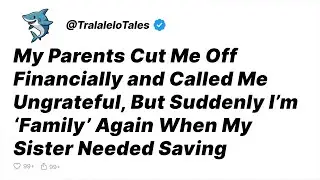 My Parents Cut Me Off  Financially and Called Me Ungrateful, But Suddenly I&rsquo;m... - Reddit Stories