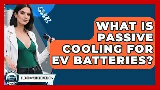 What Is Passive Cooling For EV Batteries? - Electric Vehicle Insiders