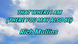 That Where I Am (There You May Also Be) - Rich Mullins - with lyrics