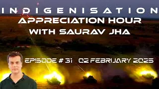 Episode 31 : Indigenization Appreciation Hour with Saurav Jha 26 January 2025 | Defence Budget 2025