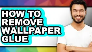 How to Remove Wallpaper Glue - Step by Step