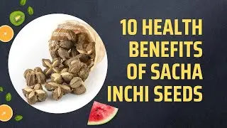 10 Health Benefits Of Sacha Inchi Seeds