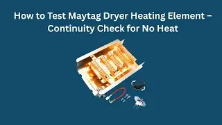 Как проверить нагревательный элемент сушилки Maytag &ndash; проверка целостности цепи, если нет нагрева