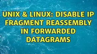 Unix & Linux: Disable IP fragment reassembly in forwarded datagrams