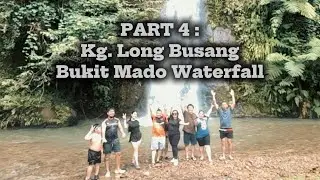 PART 4 : KPG. LONG BUSANG | BATU MADO WATERFALL