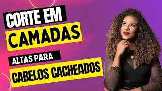 CORTE EM CAMADAS ALTAS PARA CABELOS CACHEADOS