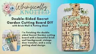 Potting Shed Decorative Cutting Board Finishing the other side of my Secrrt Garden Cutting Board