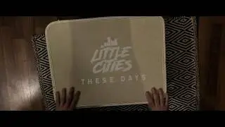 Little Cities - These Days (Official Video)