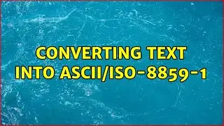 Converting text into ASCII/ISO-8859-1 (2 Solutions!!)