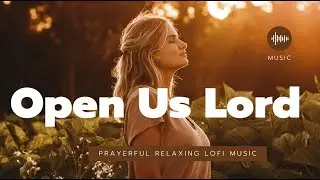 OPEN US, O LORD | Powerful Worship Song for Open Heavens, Open Doors & Divine #prayermusic #worship