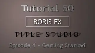 Tutorial 50 Boris FX Title Studio - Episode 1, Getting Started