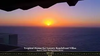 Modern Tropical House for Beachfront Villas | No Copyright Resort & Airbnb Music